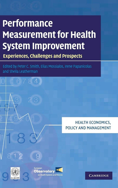 Performance Measurement for Health System Improvement: Experiences, Challenges and Prospects (Health Economics, Policy and Management)
