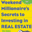 The Weekend Millionaire's Secrets to Investing in Real Estate: How to Become Wealthy in Your Spare Time