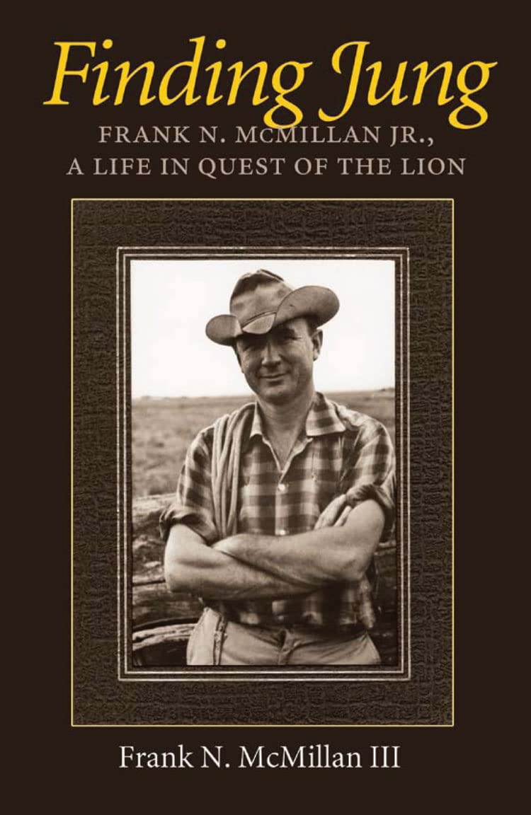 Finding Jung: Frank N. McMillan Jr., a Life in Quest of the Lion (Volume 17) (Carolyn and Ernest Fay Series in Analytical Psychology)