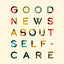 Good News About Self-Care: How Nurturing Your Soul, Your Self, and Your Sanity Honors God