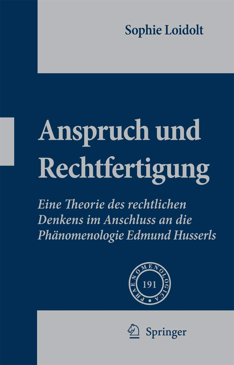 Anspruch und Rechtfertigung: Eine Theorie des rechtlichen Denkens im Anschluss an die Phnomenologie Edmund Husserls (Phaenomenologica, 191) (German Edition)