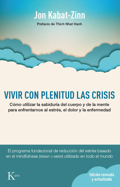 Vivir con plenitud las crisis: Cómo utilizar la sabiduría del cuerpo y de la mente para afrontar el estrés, el dolor y la enfermedad (Spanish Edition)