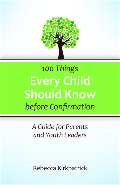 100 Things Every Child Should Know Before Confirmation: A Guide for Parents and Youth Leaders