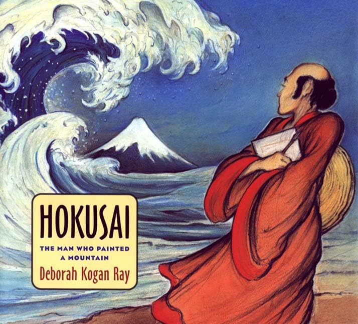 Hokusai: The Man Who Painted a Mountain by Ray, Deborah Koga