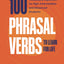 100 Phrasal Verbs to Learn for Life: Vocabulary Expansion for High-Intermediate and Advanced Students