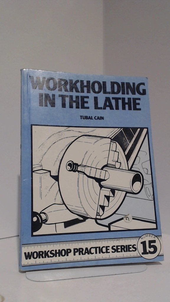 Workholding in the Lathe (Workshop Practice Series)