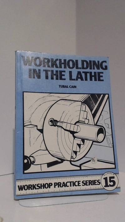 Workholding in the Lathe (Workshop Practice Series)
