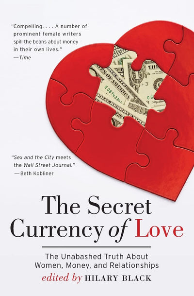 The Secret Currency of Love: The Unabashed Truth About Women, Money, and Relationships