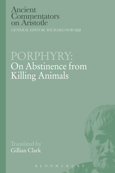 Porphyry: On Abstinence from Killing Animals (Ancient Commentators on Aristotle)
