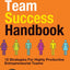 The Team Success Handbook: 12 Strategies For Highly Productive Entrepreneurial Teams