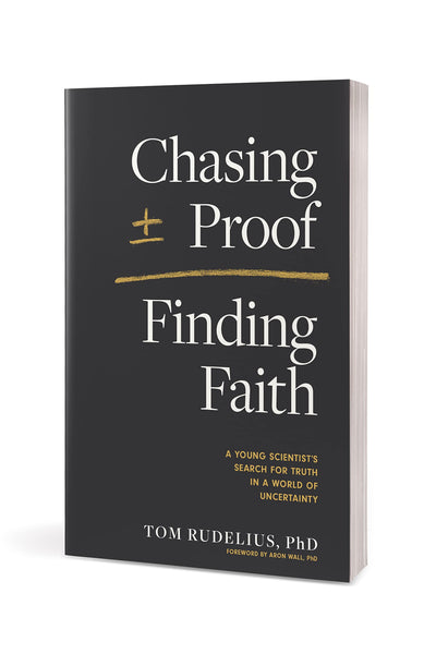Chasing Proof, Finding Faith: A Young Scientists Search for Truth in a World of Uncertainty