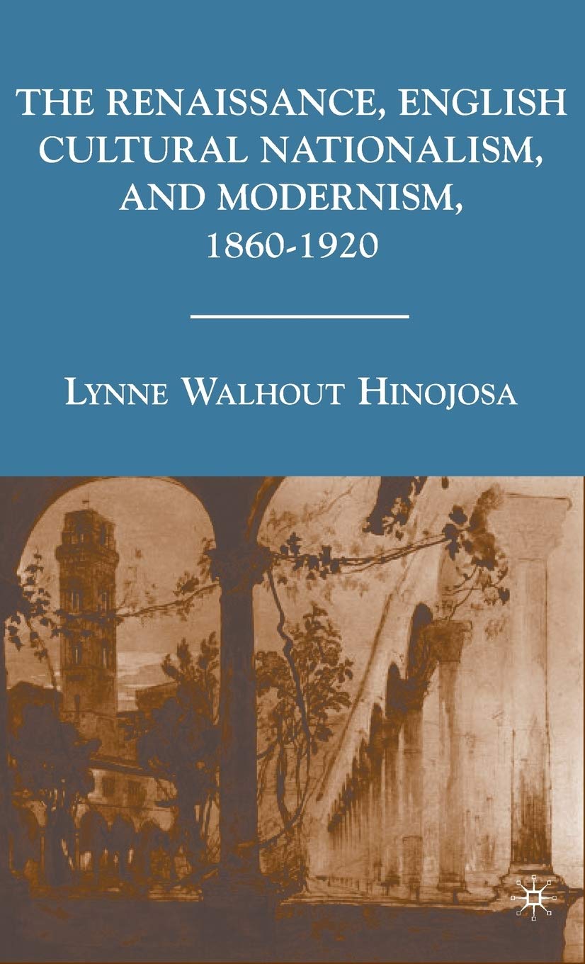 The Renaissance, English Cultural Nationalism, and Modernism, 1860-1920