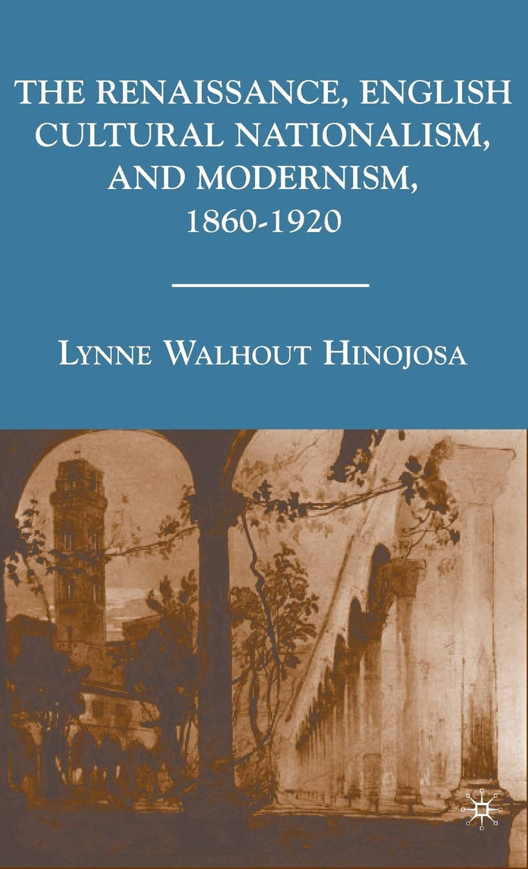 The Renaissance, English Cultural Nationalism, and Modernism, 1860-1920