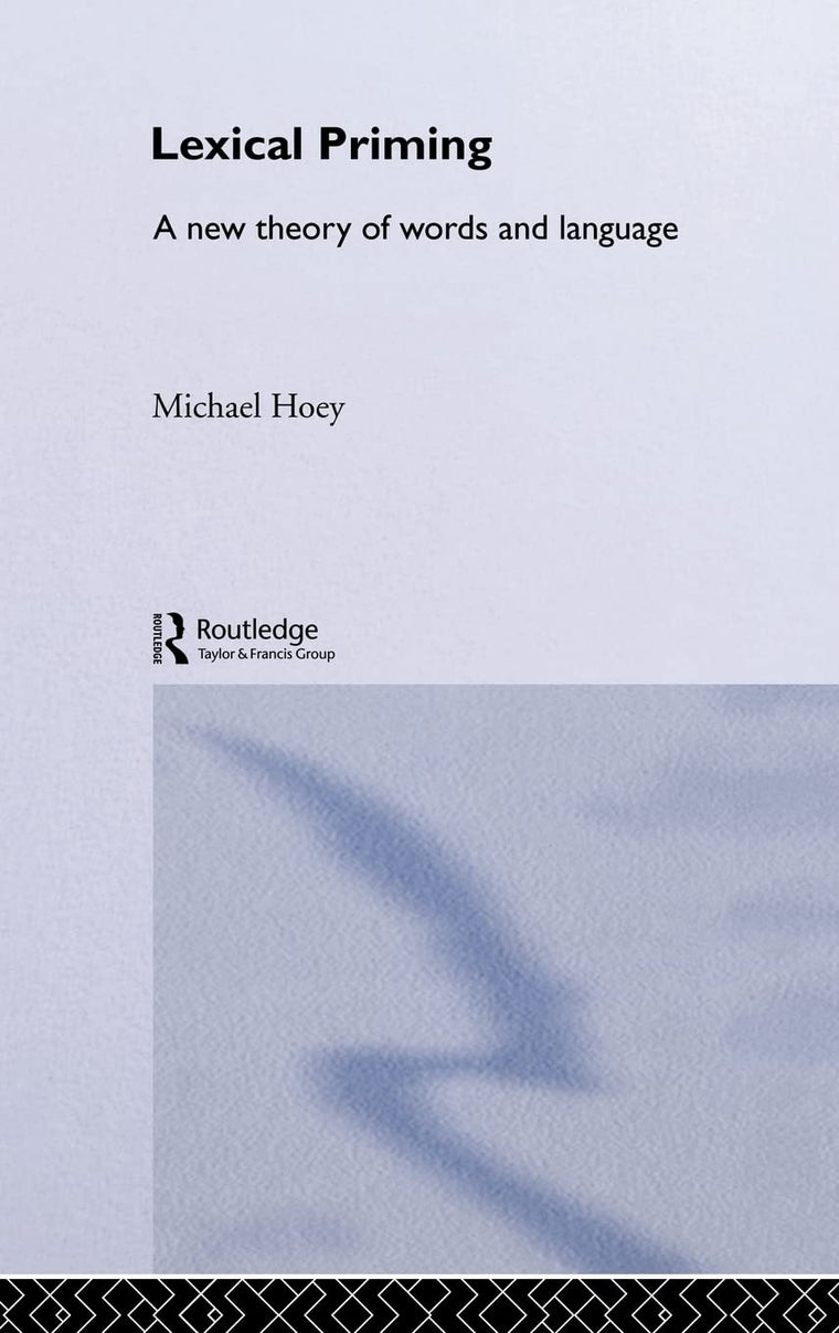 Lexical Priming: A New Theory of Words and Language