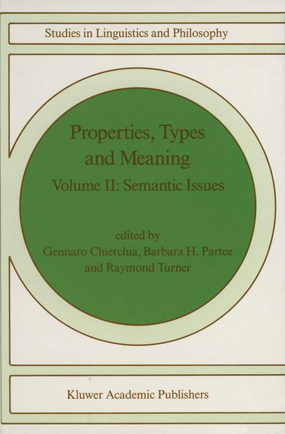 Properties, Types and Meaning: Volume II: Semantic Issues (Studies in Linguistics and Philosophy, 39)