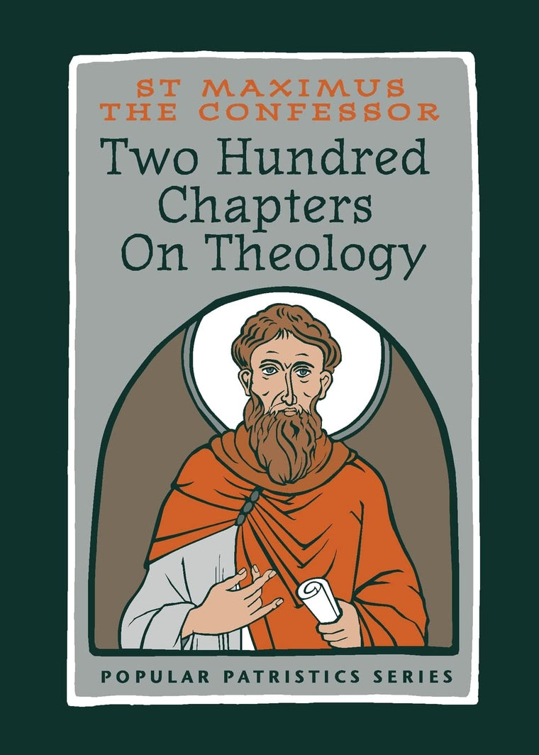 St Maximus the Confessor - Two Hundred Chapters on Theology  Patristic Christian Philosophy and Spiritual Wisdom  Orthodox Church Fathers Writings on Ascetic Life and Cosmology (Popular Patristics)
