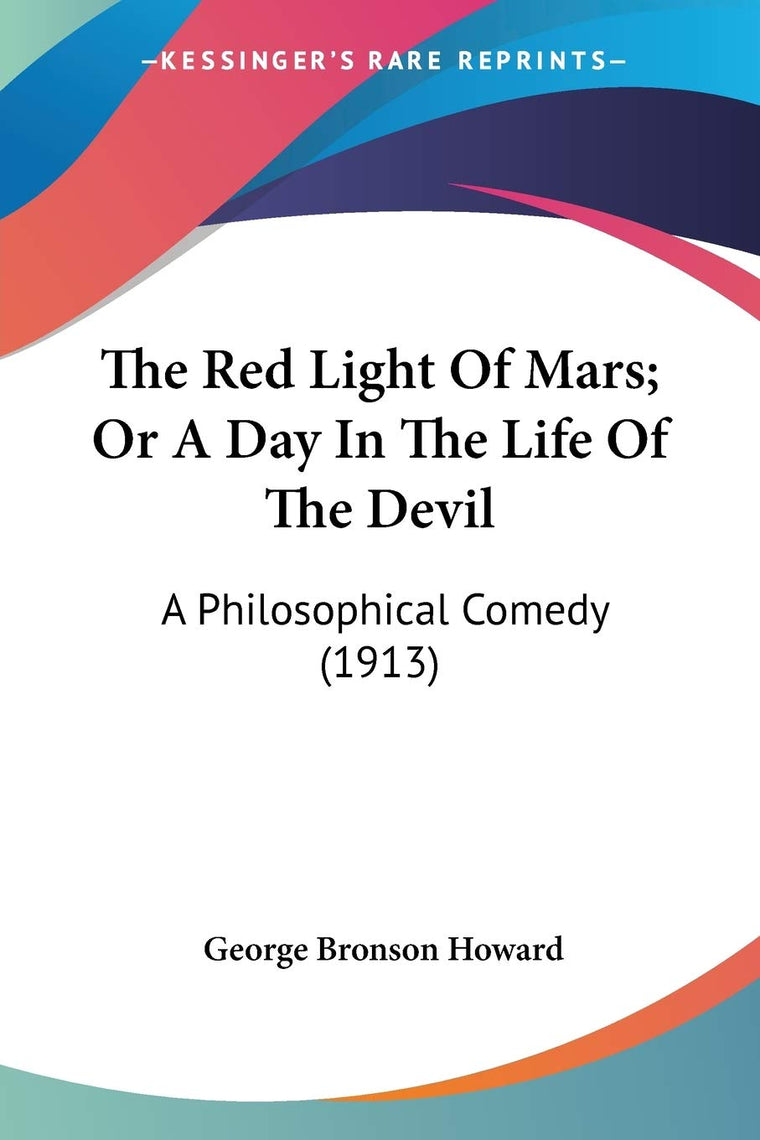 The Red Light Of Mars; Or A Day In The Life Of The Devil: A Philosophical Comedy (1913)