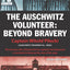 The Auschwitz Volunteer: Beyond Bravery by Captain Witold Pilecki
