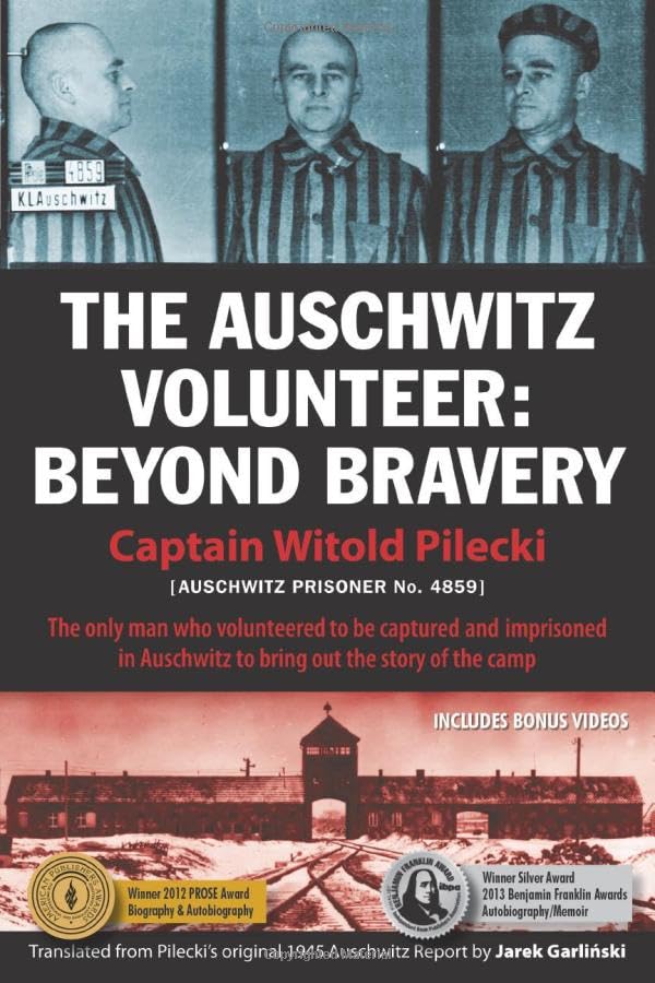 The Auschwitz Volunteer: Beyond Bravery by Captain Witold Pilecki