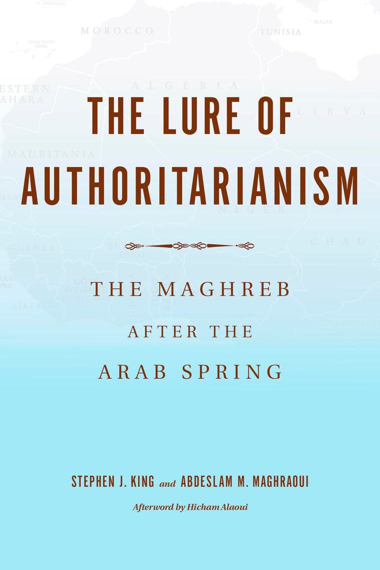 The Lure of Authoritarianism: The Maghreb after the Arab Spring (Middle East Studies)