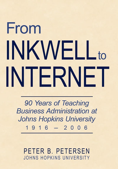 From Inkwell to Internet: 90 Years of Teaching Business Administration at Johns Hopkins University (1916-2006)