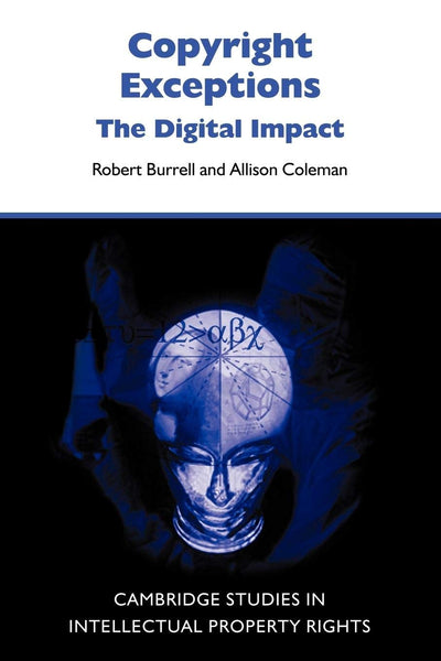 Copyright Exceptions: The Digital Impact (Cambridge Intellectual Property and Information Law, Series Number 6)