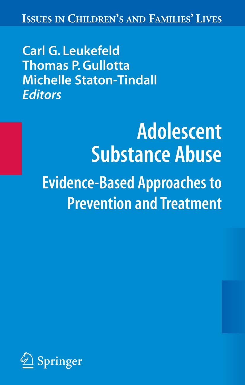 Adolescent Substance Abuse: Evidence-Based Approaches to Prevention and Treatment (Issues in Children's and Families' Lives, 9)