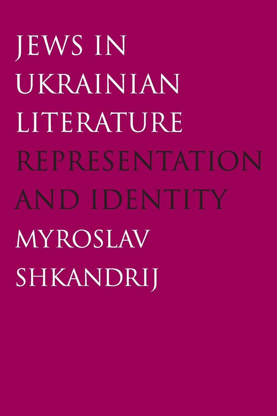 Jews in Ukrainian Literature: Representation and Identity by