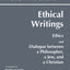 Ethical Writings: 'Ethics' and 'Dialogue Between a Philosopher, a Jew and a Christian'