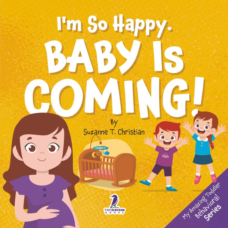 Im So Happy. Baby Is Coming!: Reassuring Affirmations for Big Siblings-to-Be (Ages 2-4) (My Amazing Toddler Behavioral Series)