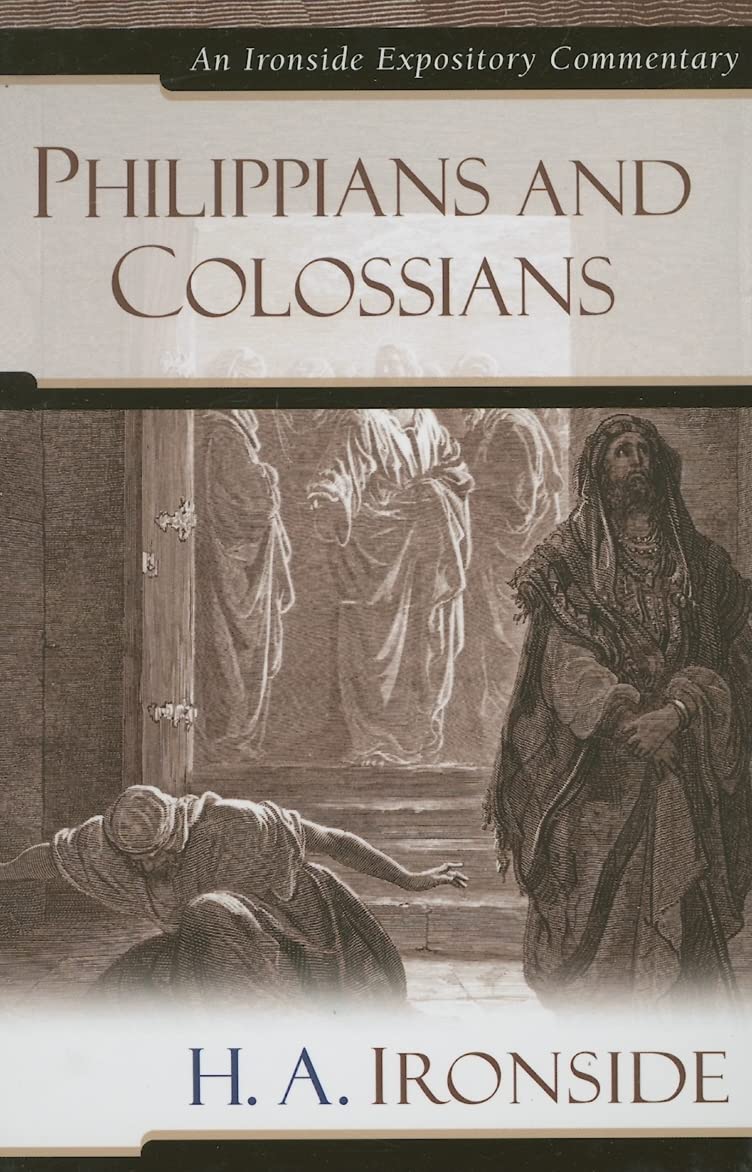Philippians and Colossians (Ironside Expository Commentaries)