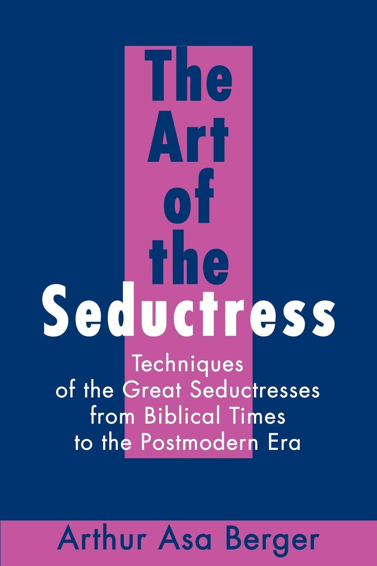 The Art of the Seductress: Techniques of the Great Seductres