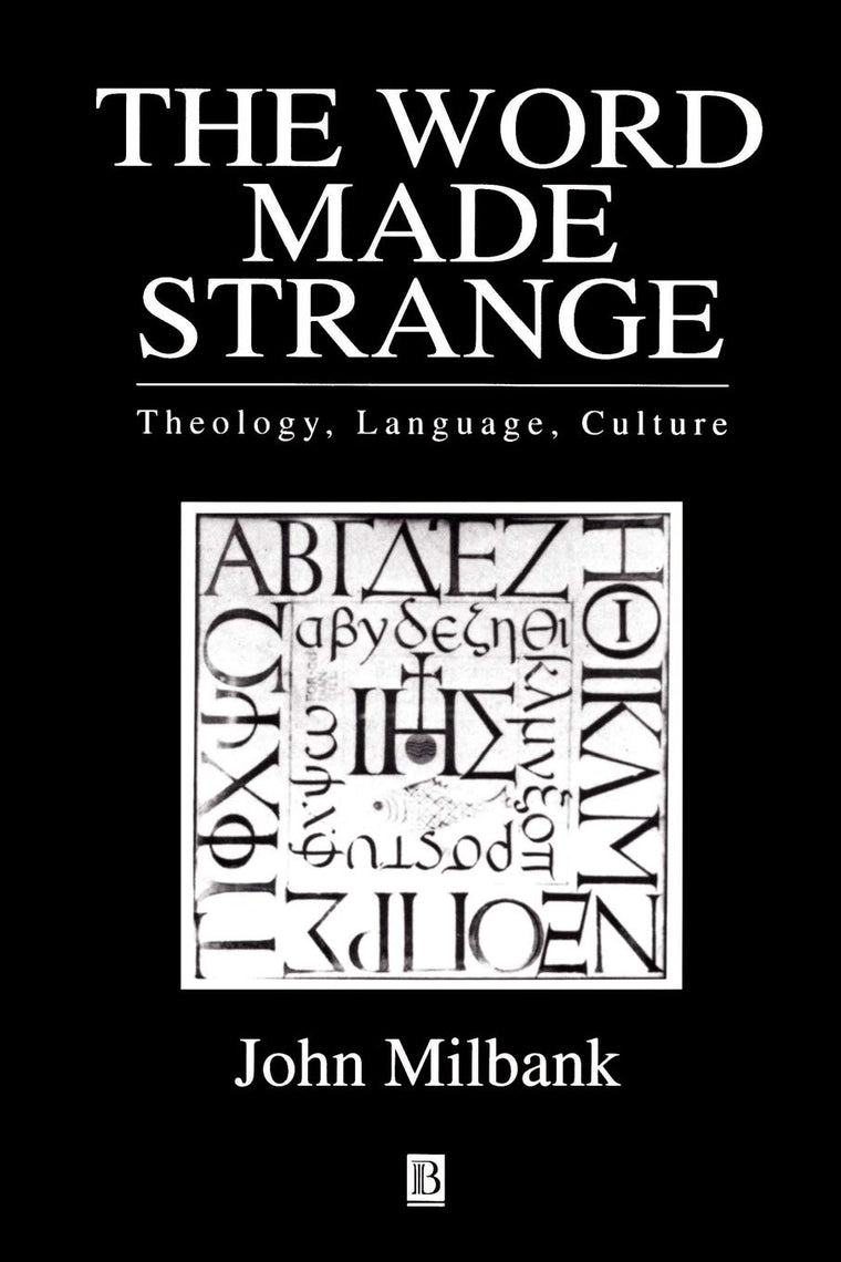 The Word Made Strange: Theology, Language, Culture by Milban