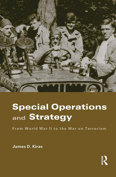 Special Operations and Strategy: From World War II to the War on Terrorism (Strategy and History)