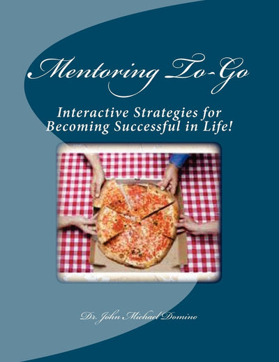 Mentoring To-Go: Interactive Strategies for Becoming Successful in Life!