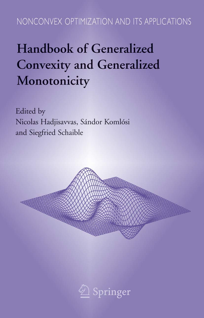 Handbook of Generalized Convexity and Generalized Monotonicity (Nonconvex Optimization and Its Applications, 76)