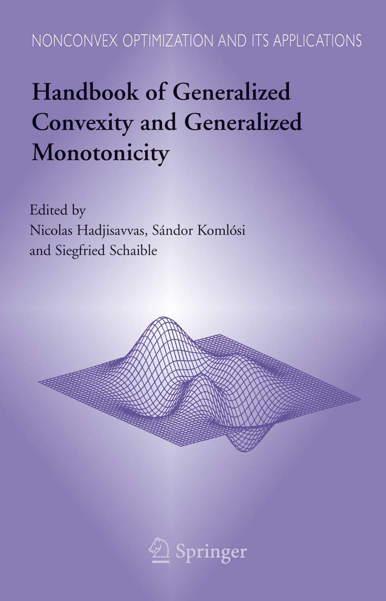Handbook of Generalized Convexity and Generalized Monotonicity (Nonconvex Optimization and Its Applications, 76)