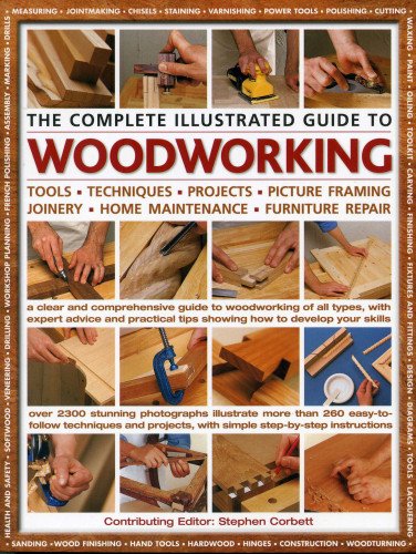 The Complete Illustrated Guide to Woodworking
