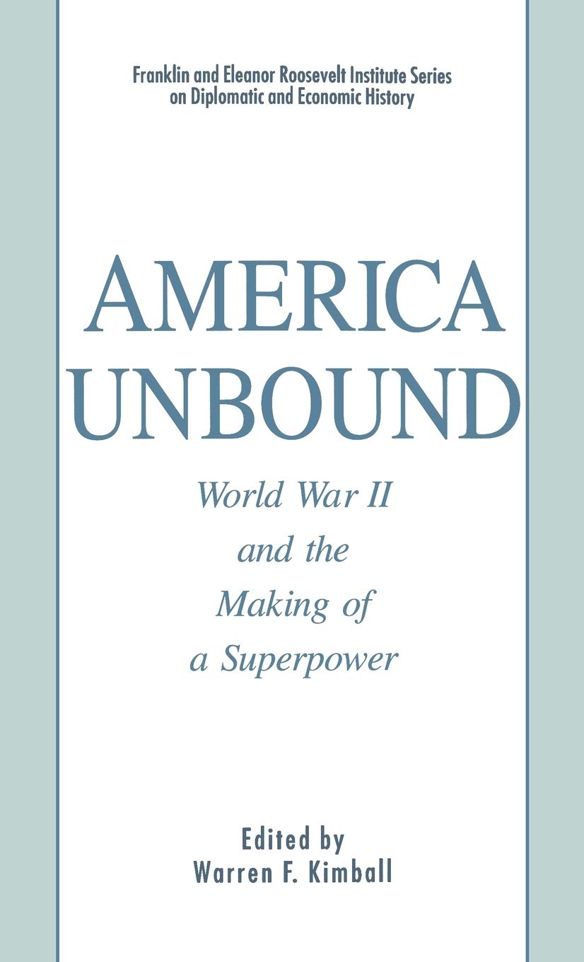 America Unbound: World War II and the Making of a Superpower (Franklin and Eleanor Roosevelt Institute Series on Diplomatic and Economic History)