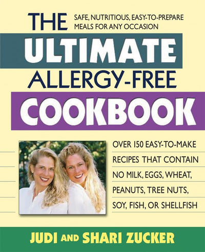 The Ultimate Allergy-Free Cookbook: Over 150 Easy-to-Make Recipes That Contain No Milk, Eggs, Wheat, Peanuts, Tree Nuts, Soy, Fish, or Shellfish