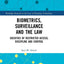 Biometrics, Surveillance and the Law (Routledge Research in the Law of Emerging Technologies)