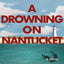 A Drowning on Nantucket: A Fast-paced Thriller Brimming with Intrigue and Betrayal