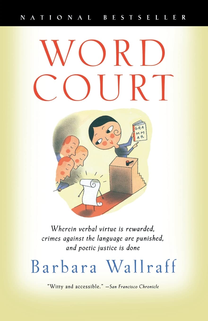Word Court: Wherein Verbal Virtue Is Rewarded, Crimes Against the Language Are Punished, and Poetic Justice Is Done