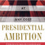 Presidential Ambition: Gaining Power At Any Cost