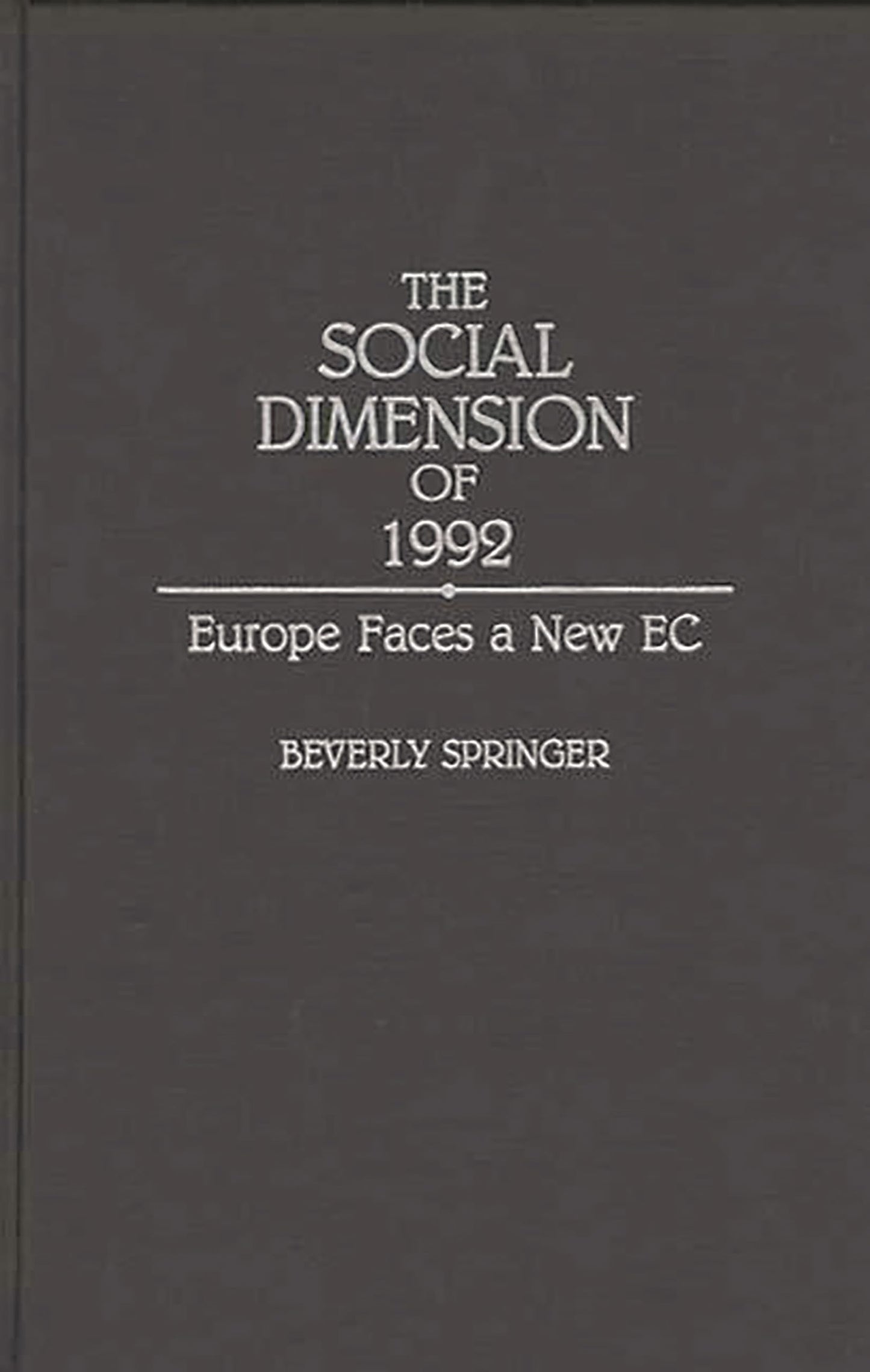 The Social Dimension of 1992: Europe Faces a New EC (Contributions in Labor Studies)