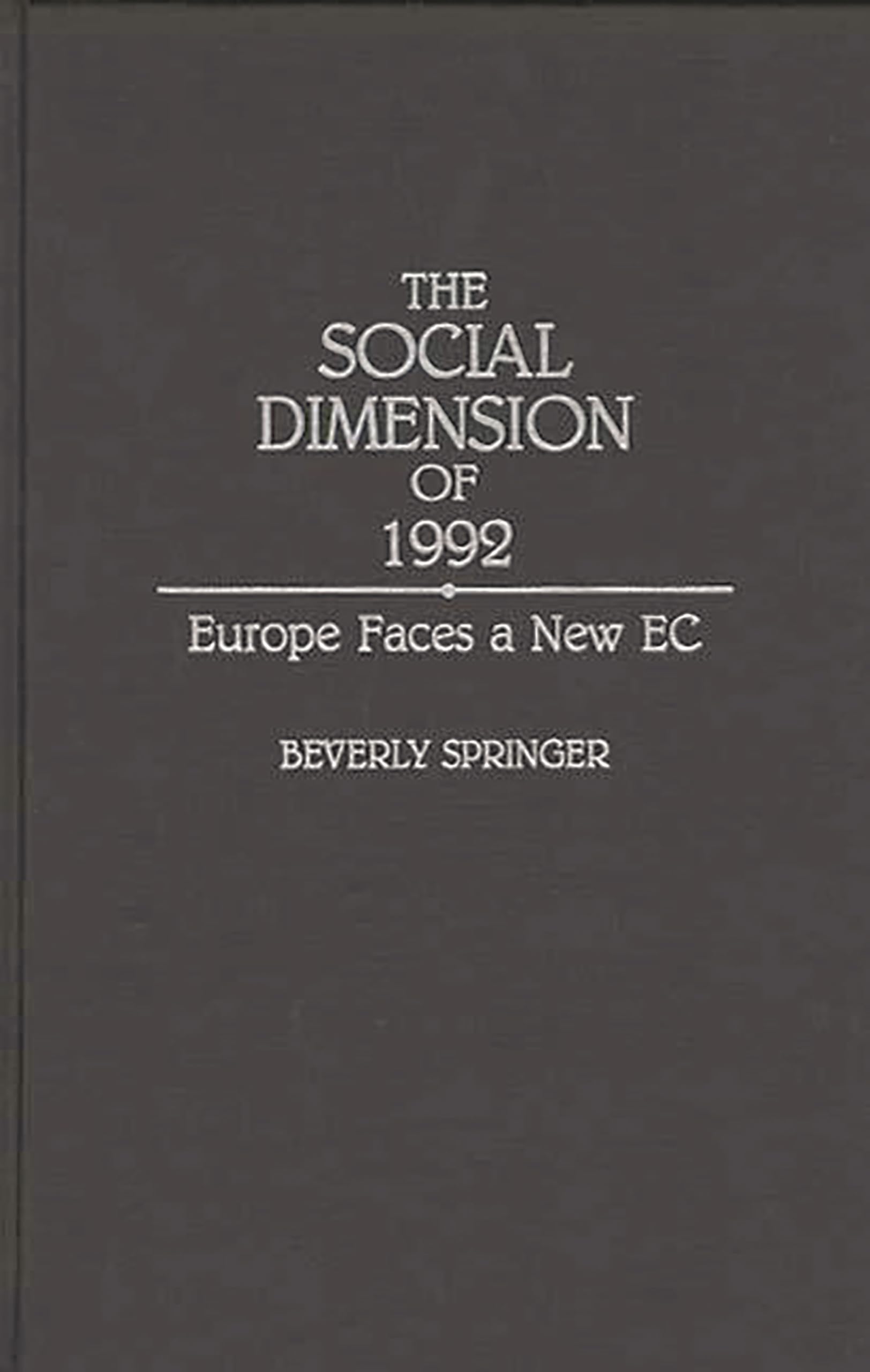 The Social Dimension of 1992: Europe Faces a New EC (Contributions in Labor Studies)
