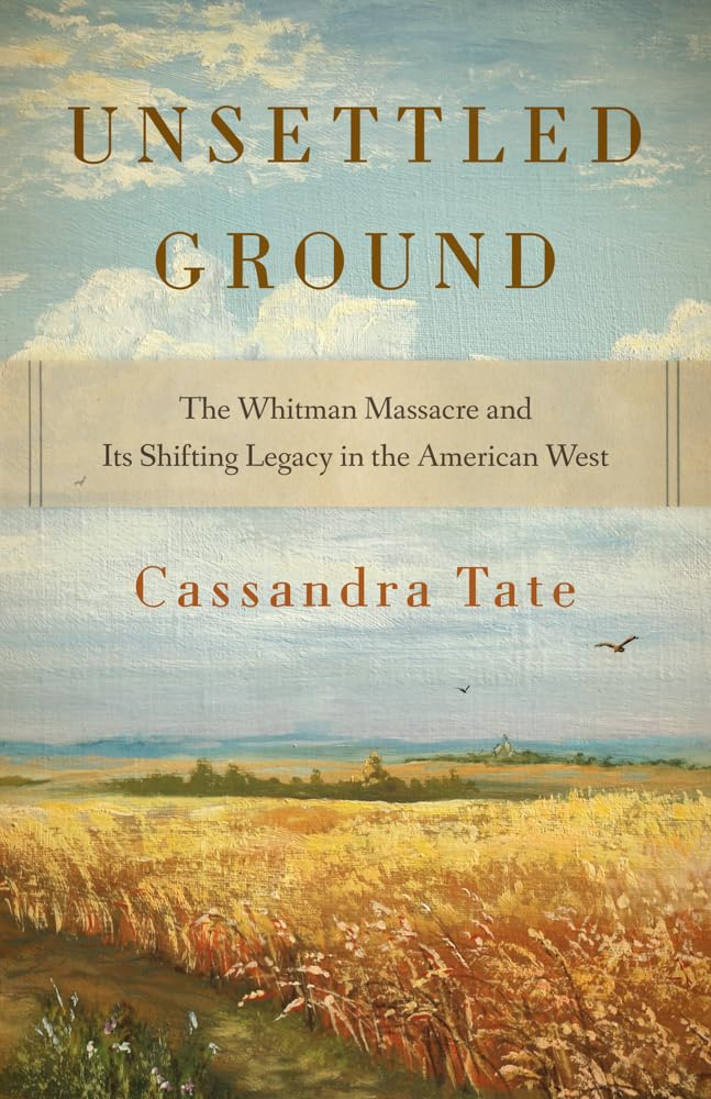 Unsettled Ground: The Whitman Massacre and Its Shifting Legacy in the American West