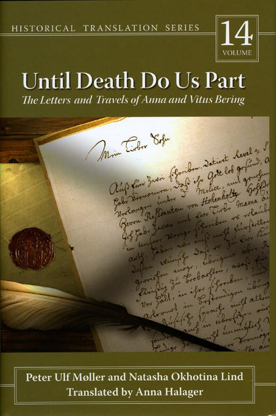 Until Death Do Us Part: The Letters and Travels of Anna and Vitus Bering (Volume 14) (Rasmuson Library Historic Translation)