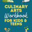 Culinary Arts Curriculum Workbook for Teens and Homeschool Culinary Arts: Culinary Arts for Kids and Teens (Tween Life Skills Books, Life Skills and Adulting for Teens and Tweens)