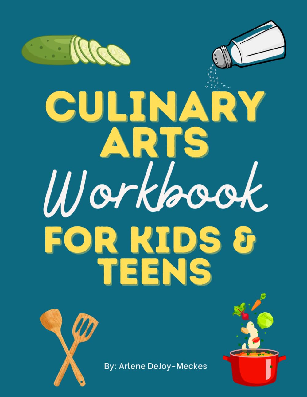 Culinary Arts Curriculum Workbook for Teens and Homeschool Culinary Arts: Culinary Arts for Kids and Teens (Tween Life Skills Books, Life Skills and Adulting for Teens and Tweens)